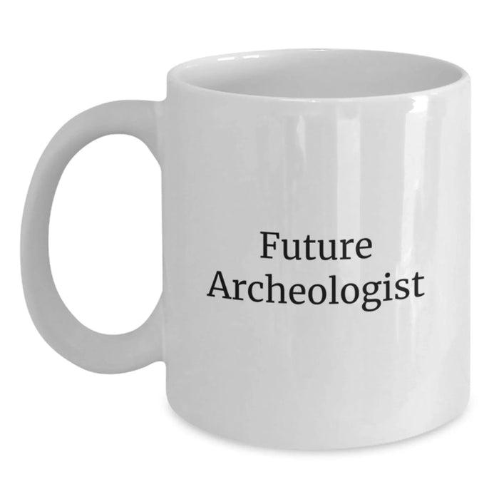 Funny Archeologist Gift for Him, White Coffee Mug, Future Archeologist Quote, Birthday Unique Gifts from Friends, Perfect for Archeologist Men, Archeologist Enthusiasts - Main