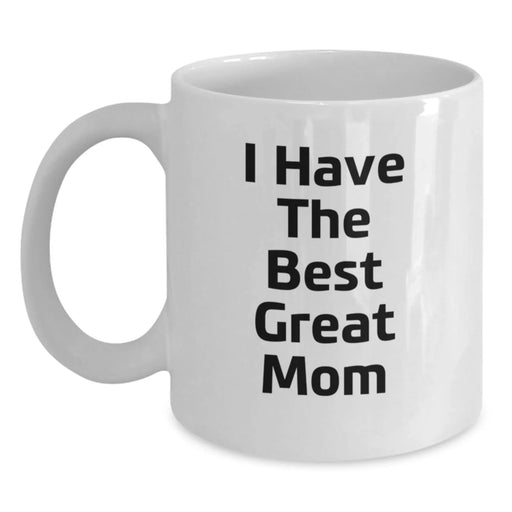 Funny Mom Quotes White Coffee Mug, Gifts from Family, Unique Birthday Unique Gifts for Mom, 'I Have The Best Great Mom' - Main