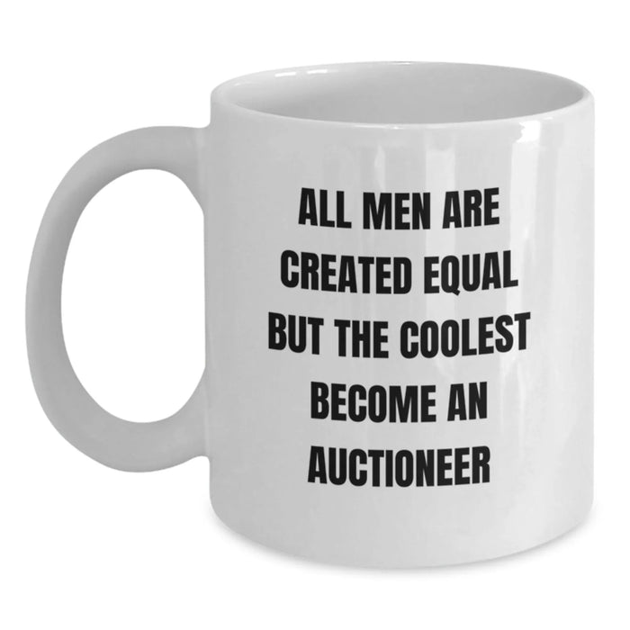 Funny Auctioneer Gifts - White Coffee Mug 'All Men Are Created Equal But The Coolest Become An Auctioneer' - Perfect Birthday Unique Gift from Friends to Men - Main