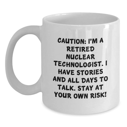 Funny Nuclear Technologist White Coffee Mugs for Men and Women, Graduation Unique Gifts from Friends, Coworkers, Family to Nuclear Technologist, Nuclear Scientists, Engineers - Main