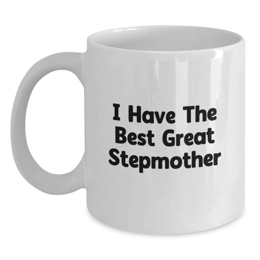 Funny Stepmother Gifts from Men to Women - I Have The Best Great Stepmother White Coffee Mug for Birthday, 11oz or 15oz Capacity, Ceramic, Microwave and Dishwasher Safe - Main