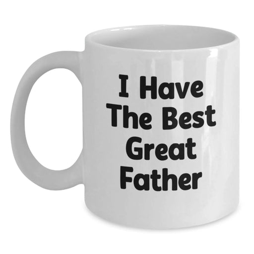 Funny I Have The Best Great Father Birthday Unique Gifts for Dad from Family - White Coffee Mug (11oz or 15oz) - Perfect for Father's Day or Any Occasion - Main