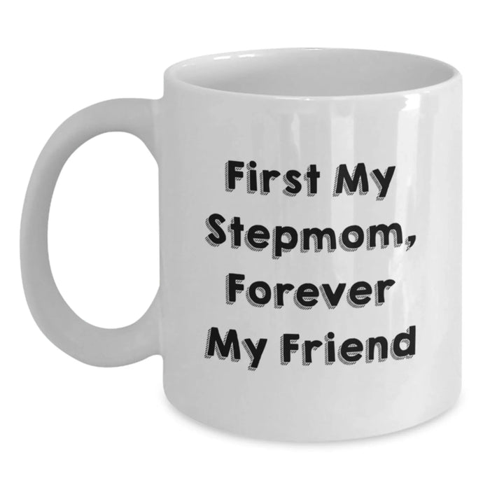 Funny Stepmom Gifts from Men - White Coffee Mug for Stepmom on Birthday - 'First My Stepmom, Forever My Friend' - Main