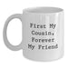 Cousin White Coffee Mug, Funny Quote 'First My Cousin, Forever My Friend' Gifts for Cousin from Family - Main