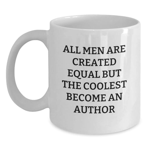 Funny Author Gifts, Inspirational White Coffee Mugs, 'All Men Are Created Equal But The Coolest Become An Author', Gifts from Men, for Birthday, Author Enthusiasts - Main