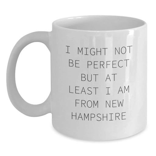 Funny New Hampshire Gifts from Friends and Family, White Coffee Mug, I Might Not Be Perfect But At Least I Am From New Hampshire, Christmas Unique Mug for New Hampshire Men and Women - Main