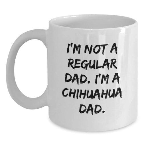 Chihuahua Dog Funny Quote Gifts for Chihuahua Dad - White Coffee Mug - Funny Chihuahua Dad Birthday Unique Gifts from Friends to Chihuahua Lover - Main