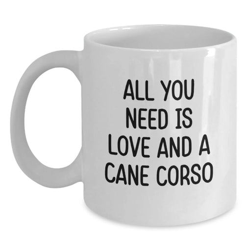 Cane Corso Dog Lover Gifts from Friends for Christmas Unique Holiday Mugs, Funny Quote 'All You Need Is Love And A Cane Corso' - Main