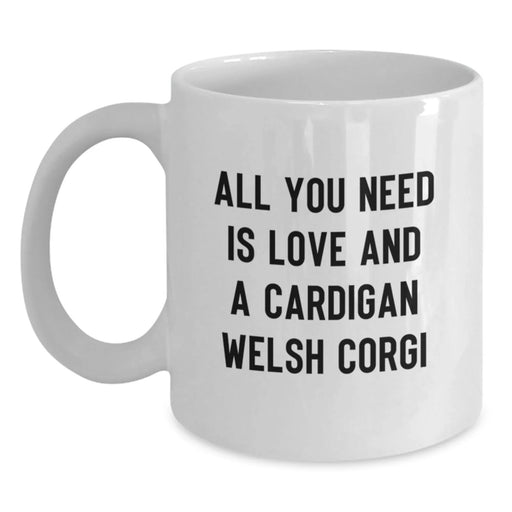 Funny Cardigan Welsh Corgi Dog Gifts, Christmas Unique Gifts for Cardigan Welsh Corgi Dog Owners, White Coffee Mugs with 'All You Need Is Love And A Cardigan Welsh Corgi', Gifts from Family to Family - Main