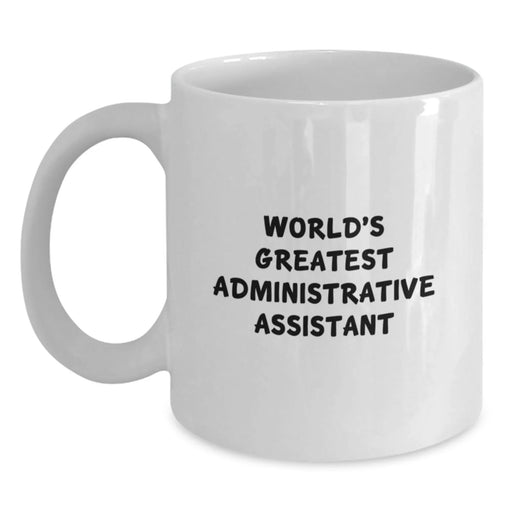 Funny World's Greatest Administrative Assistant Quote White Coffee Mug Gifts from Friends for Office Christmas Unique Presents - Main