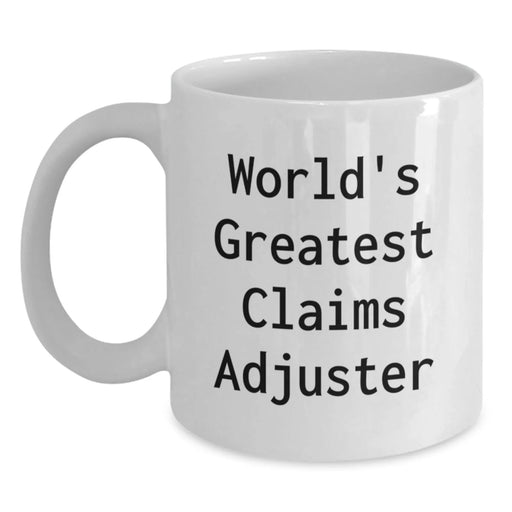 Funny Claims Adjuster Gifts from Friends - White Coffee Mug, World's Greatest Quote, Birthday Unique Presents for Claims Adjuster Men or Women - Main