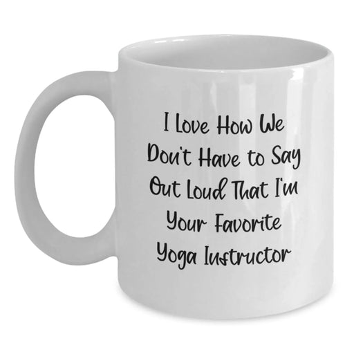 Funny Yoga Instructor Quotes Gifts for Men, Women, Friends from Family - Birthday Unique White Coffee Mugs - I Love How We Don't Have - Main