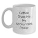 Funny Accountant Gifts from Friends or Coworkers, White Coffee Mug, Coffee Gives Me My Accountant Power - Main