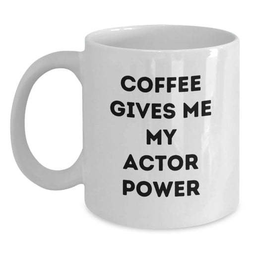 Funny Actor White Coffee Mug, Gifts from Coworkers for Actor on Birthday, Coffee Gives Me My Actor Power - Main