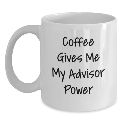 Funny Advisor Gifts from Friends for Birthday - Coffee Gives Me My Advisor Power White Coffee Mug, 11 or 15oz Ceramic - Main
