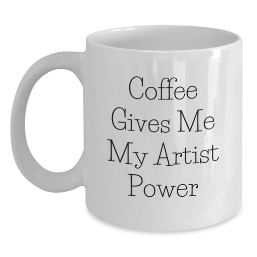 Funny Artist White Coffee Mug Gifts from Friends to Artist, Birthday Unique Gifts for Artist, Coffee Gives Me My Artist Power - Main