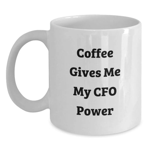 Funny CFO White Coffee Mug Gifts from Friends for Birthday, 'Coffee Gives Me My Cfo Power' - Unique White Coffee Mug - Main