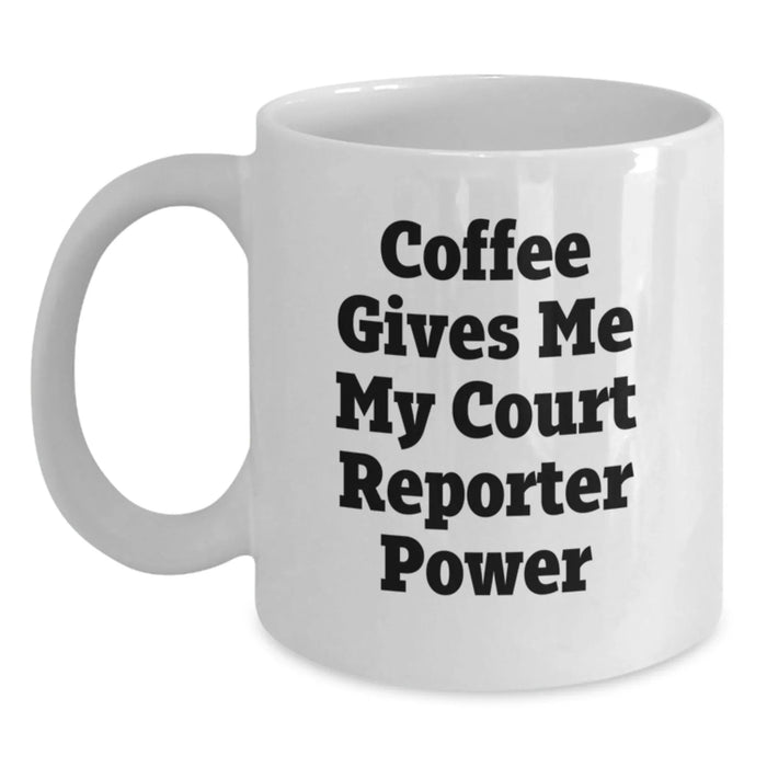 Funny Court Reporter Gifts for Men, White Coffee Mug, 'Coffee Gives Me My Court Reporter Power', Birthday Unique Gifts from Friends - Main