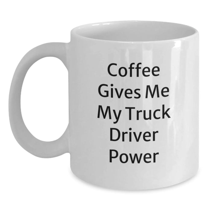 Funny Truck Driver Gifts from Friends, White Coffee Mug for Birthday Unique Gifts, Coffee Gives Me My Truck Driver Power - Main