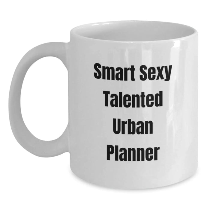 Funny Quote Gifts for Urban Planner, White Coffee Mug, Birthday Unique Gifts from Friends, Family, Coworkers, Perfect Mug for Smart Sexy Talented Men, Women - Main