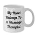 Funny Massage Therapist Gifts from Friends - White Coffee Mug - My Heart Belongs To A Massage Therapist - Additional