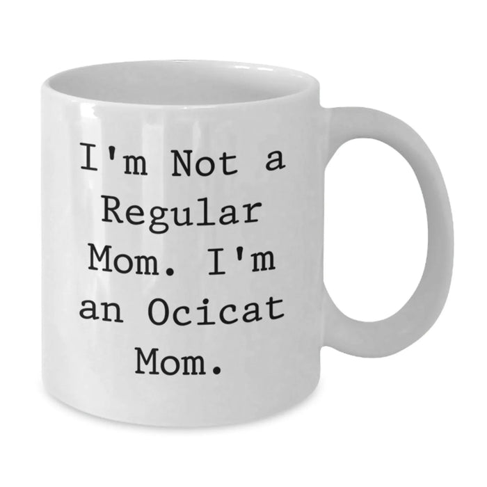 Funny Ocicat Mom Gifts for Women, Cute White Coffee Mug with I'm Not A Regular Mom. I'm An Ocicat Mom. Quote, Valentine's Unique Gifts from Daughter to Mom - Additional