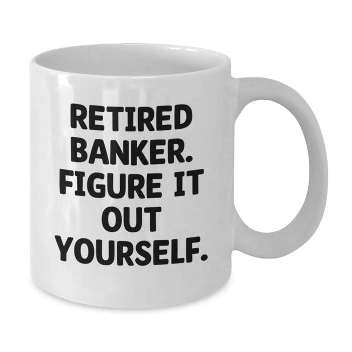 Funny Banker Gifts from Friends and Family - 'Figure It Out Yourself' White Coffee Mug, Birthday Unique Tokens for Him, Her, or Coworker - Additional