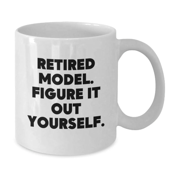 Funny Model Gifts, Retired Model White Coffee Mug, Birthday Unique Presents, Gifts from Friends, Model Enthusiasts - Figure It Out Yourself - Additional