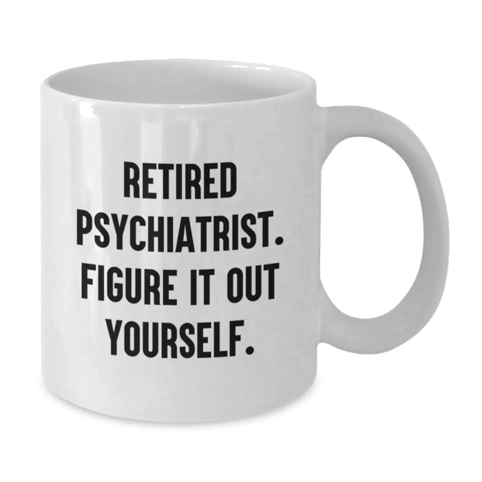 Gifts from Family - Funny White Coffee Mug for Psychiatrist Graduation, 'Figure It Out Yourself.' Quote, 11oz or 15oz Ceramic, Microwave and Dishwasher Safe - Additional