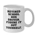 Funny School Bus Driver Gifts from Friends - White Coffee Mug, 'Retired School Bus Driver. Figure It Out Yourself.' Graduation Unique Gifts for School Bus Driver - Additional