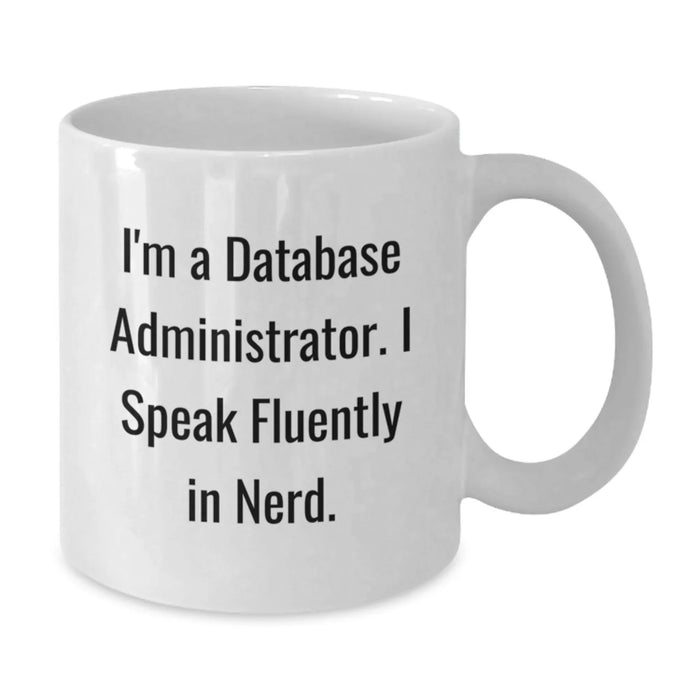 Funny Quotes for Database Administrators, White Coffee Mug, Unique Christmas Unique Gifts for Men, Women, Friends, Coworkers, Family from Database Administrator - Additional