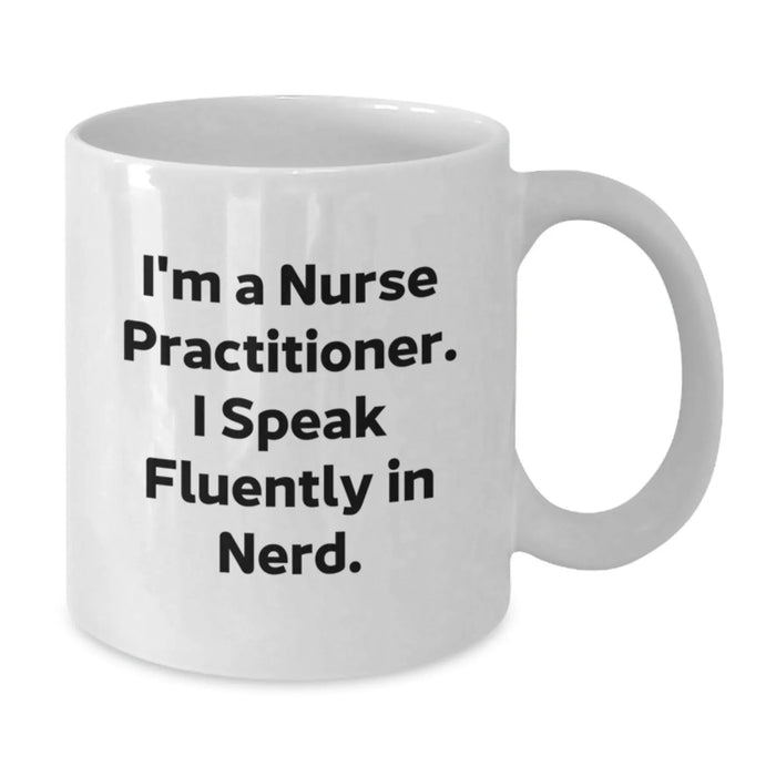 Funny Nurse Practitioner Gifts from Friends for Birthday - I'm A Nurse Practitioner. I Speak Fluently In genius. - White Coffee Mug - Additional