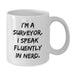 Funny Surveyor Gifts for Men, Unique White Coffee Mug with I'm A Surveyor. I Speak Fluently In genius. Quote, Christmas Unique Gifts from Friends - Additional
