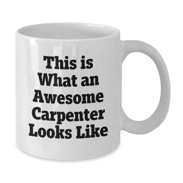 Funny Carpenter Gifts for Birthday - This Is What An Awesome Carpenter Looks Like White Coffee Mug Gifts from Friends - Additional