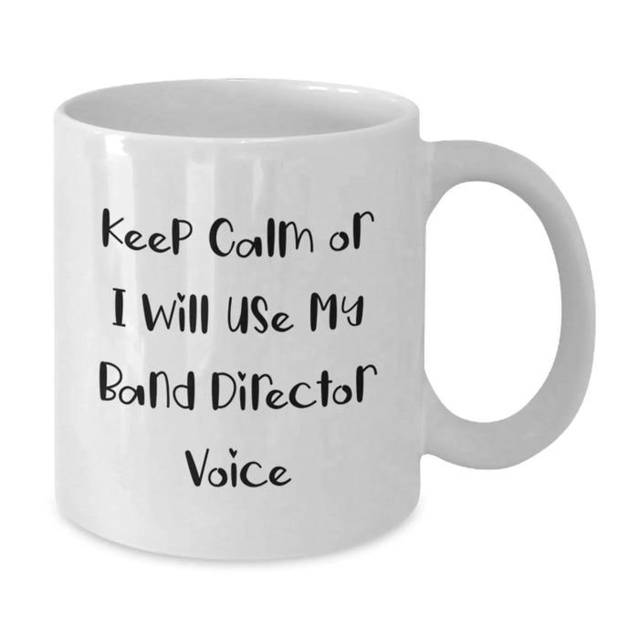 Funny Band Director Gifts from Friends for Valentine's Unique White Coffee Mugs, 'Keep Calm Or I Will Use My Band Director Voice' - Additional