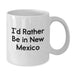 Funny New Mexico Gifts for Friends and Family - 'I'd Rather Be In New Mexico' White Coffee Mug, Unique Christmas Unique Gifts from Home - Additional