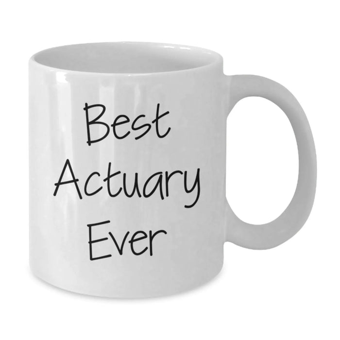 Funny Actuary Humor Gifts from Friends, Birthday Unique Gifts for Actuary, White Coffee Mug with Best Actuary Ever Quote - Additional