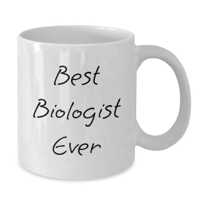 Funny Quote Gifts for Biologist Best Ever Birthday Unique White Coffee Mug - Additional
