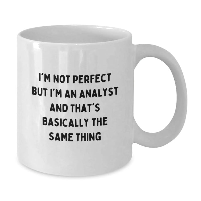 Funny Analyst Gifts from Friends, Christmas Unique Gifts for Men, White Coffee Mug with Quote 'I'm Not Perfect But I'm An Analyst And That's Basically The Same Thing' - Additional