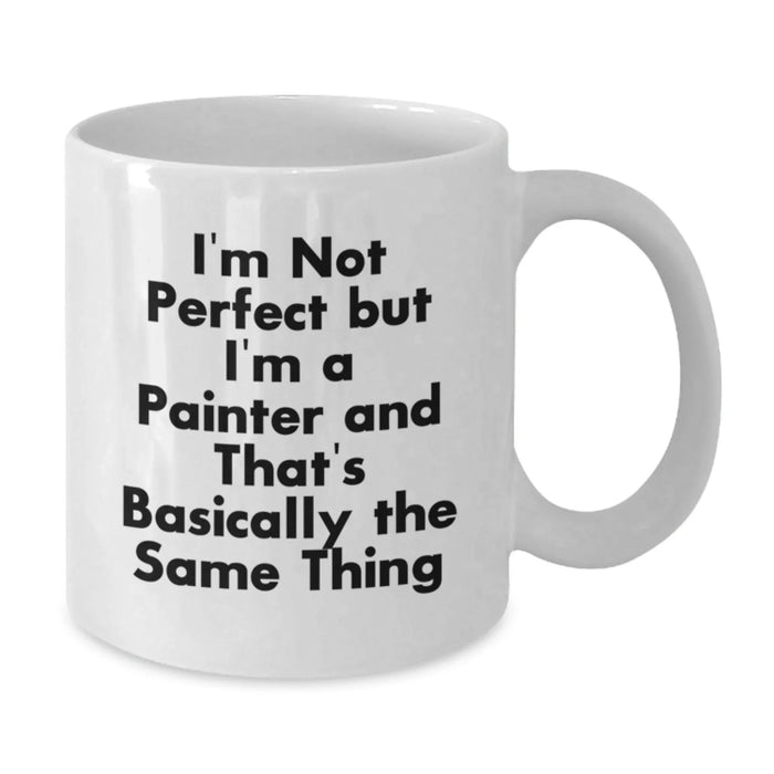 Funny Painter Gifts from Friends for Painter Coffee Lovers, White Coffee Mug, I'm Not 'Perfect' but I'm a Painter, White 11oz/15oz Ceramic - Additional