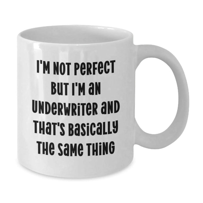 Funny Underwriter Gifts from Friends, Unique Birthday Unique Gifts for Underwriters, White Coffee Mug 11oz 15oz - Additional