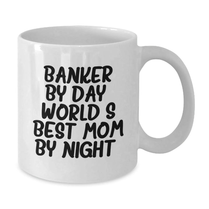 Funny Banker Gifts - Banker Mom Mug, 11oz or 15oz White Ceramic Coffee Mug, 'Banker By Day, World's Best Mom By Night.' for Banker's Friends, Coworkers, Family - Gifts from Mom, Gifts for Banker - Additional