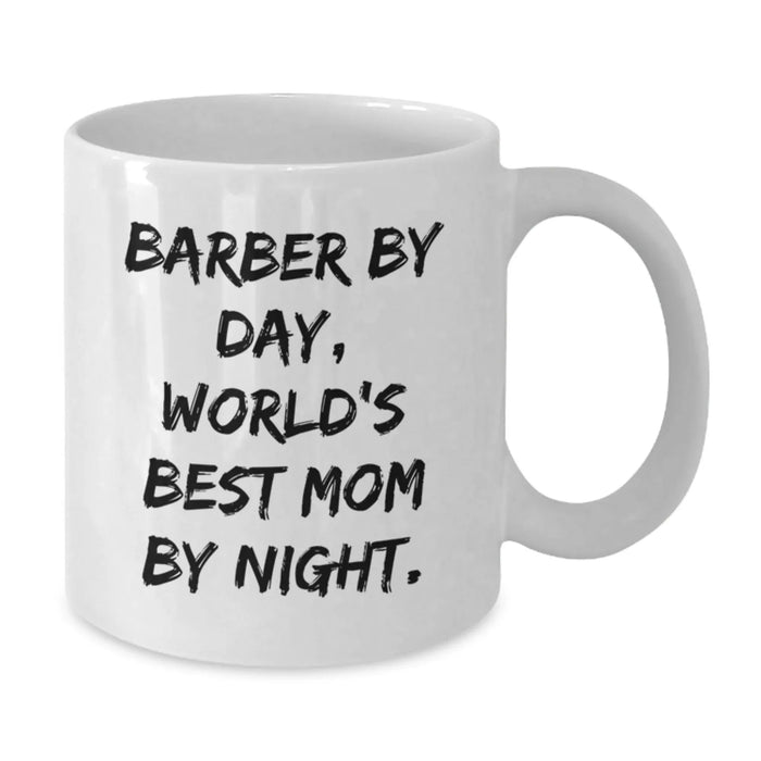 Funny Barber Gifts from Mom to World's Best Barber By Day, White Coffee Mug for Graduation - Additional