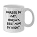 Funny Barber Gifts from Mom to World's Best Barber By Day, White Coffee Mug for Graduation - Additional