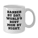 Funny Barber Gifts for Men by Day, World's Best Mom By Night White Coffee Mug for Graduation - Additional