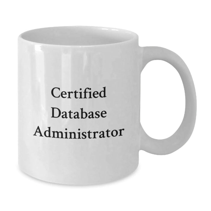 Funny Quote Gifts for Database Administrator, Certified DBA White Coffee Mug, Christmas Unique Gifts from Family - Additional