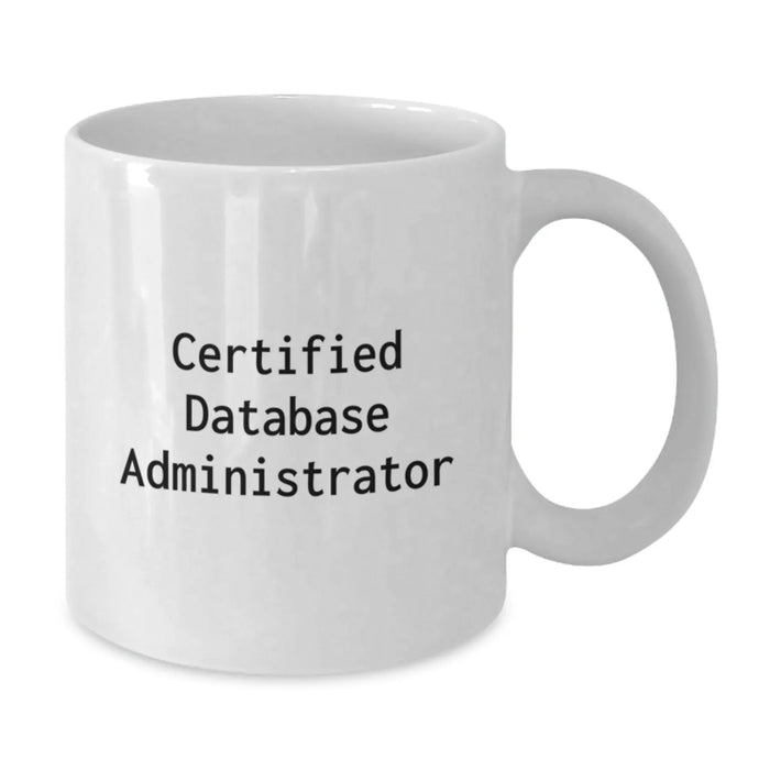 Funny Certified Database Administrator White Coffee Mug Gifts from Friends for Christmas Unique Gifts - Additional