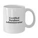 Funny Certified Database Administrator White Coffee Mug Gifts for Men, Unique Christmas Unique Gifts from Friends, Family or Coworkers - Additional