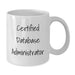 Certified Database Administrator White Coffee Mug, Funny Gifts from Men to Friends, Unique Valentine's Gifts for Database Administrators, White - Additional