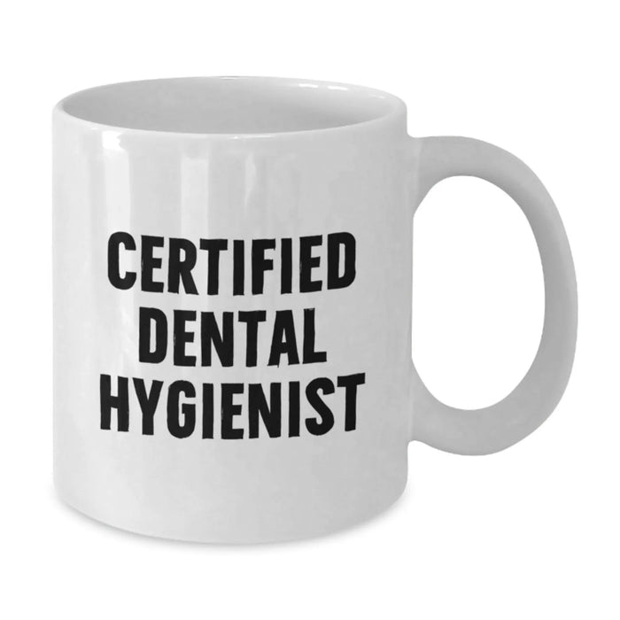 Funny Quote White Coffee Mug for Certified Dental Hygienist Gifts from Men, Women, Friends, Coworkers, Family - Unique Christmas Unique Gifts - Additional